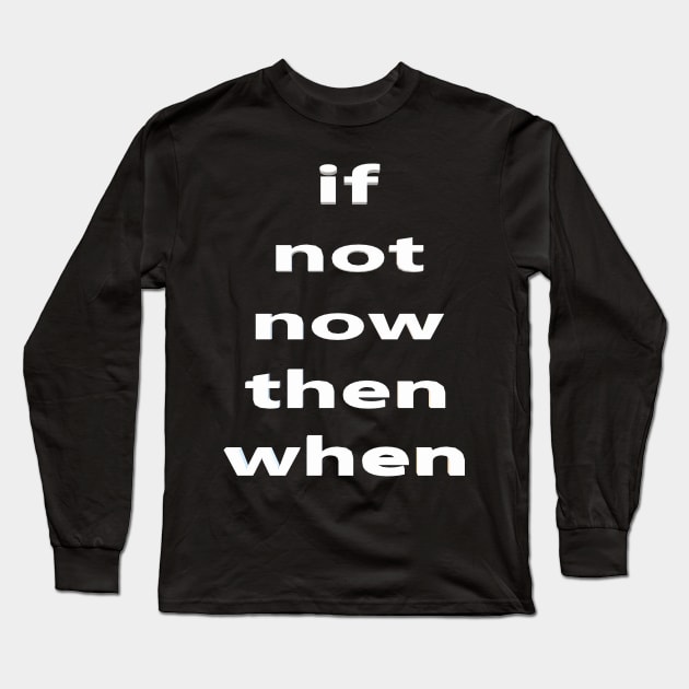 if not now  then when 🤷‍♀️👀 Long Sleeve T-Shirt by MOUKI